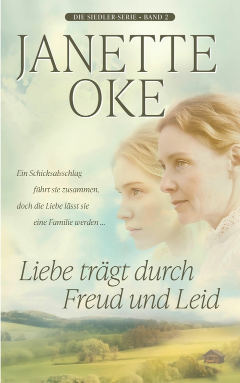 Liebe tr&auml;gt durch Freud und Leid - Janette Oke