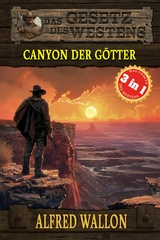 3 Western in 1: Canyon der G&ouml;tter - Alfred Wallon