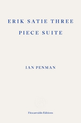 Erik Satie Three Piece Suite - Ian Penman