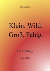 Klein. Wild. Gro&szlig;. F&auml;hig. - Christoph Fox