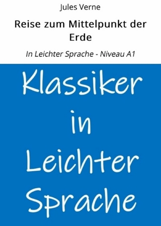 Reise zum Mittelpunkt der Erde: In Leichter Sprache - Niveau A1