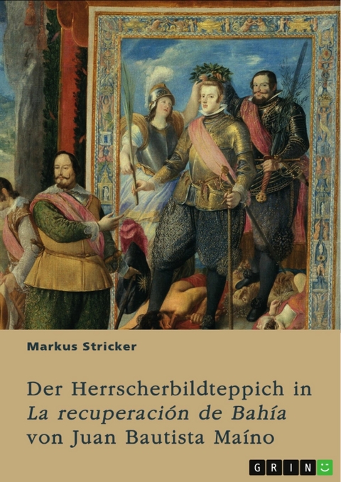 Der Herrscherbildteppich in "La recuperaci&oacute;n de Bah&iacute;a" von Juan Bautista Ma&iacute;no - Markus Stricker