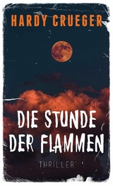 Die Stunde der Flammen - Hardy Crueger