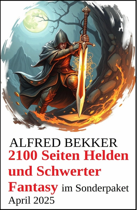 2100 Seiten Helden und Schwerter Fantasy im Sonderpaket April 2025 -  Alfred Bekker