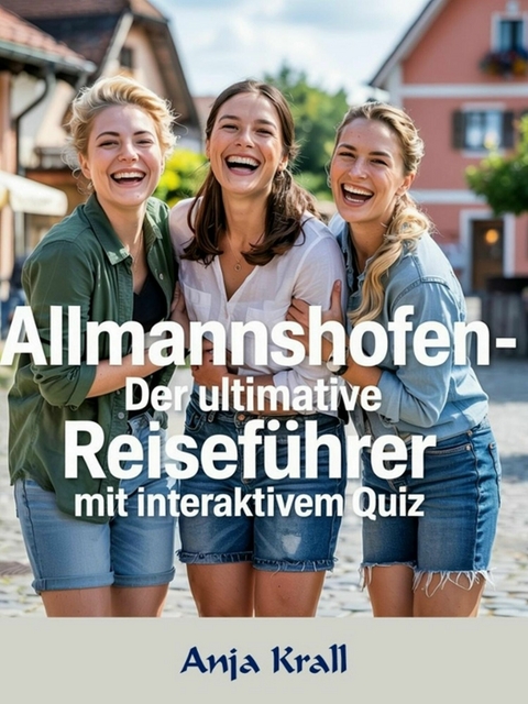Allmannshofen - Der ultimative Reiseführer mit interaktivem Quiz - Anja Krall
