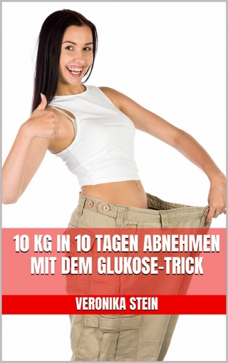 10 kg in 10 Tagen abnehmen mit dem Glukose-Trick