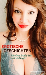 EROTISCHE GESCHICHTEN: Tabulose Erotik, Hei&szlig;e Verf&uuml;hrung, Lust und Verlangen, Geile Kurzgeschichten ab 18 Unzensiert - Jasmine Bergner