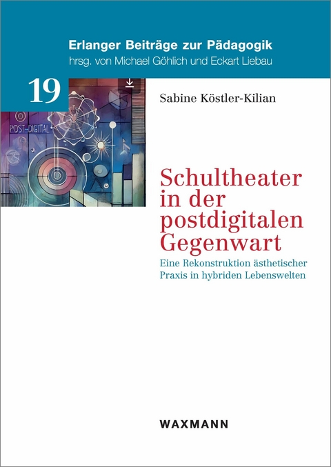 Schultheater in der postdigitalen Gegenwart -  Sabine K&ouml;stler-Kilian