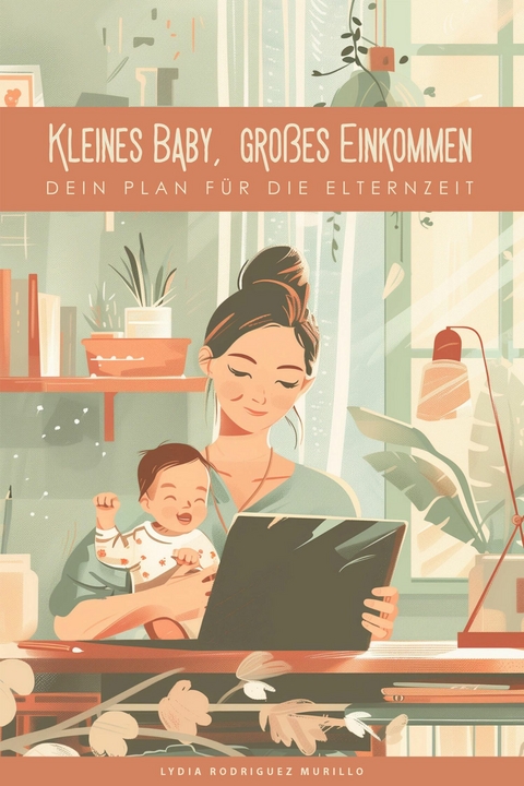 Kleines Baby, gro&szlig;es Einkommen - Lydia Rodriguez Murillo