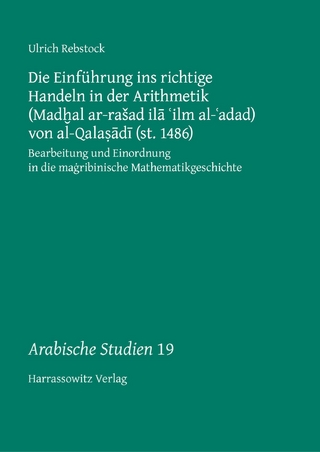 Die Einführung ins richtige Handeln in der Arithmetik (Mad?al ar-ra?ad il? ?ilm al-?adad) von al-Qala??d? (st. 1486)