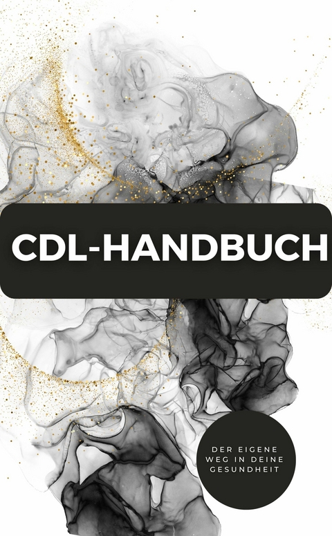 CDL-Handbuch &ndash; Der eigene Weg in deine Gesundheit - James Thomas Batler