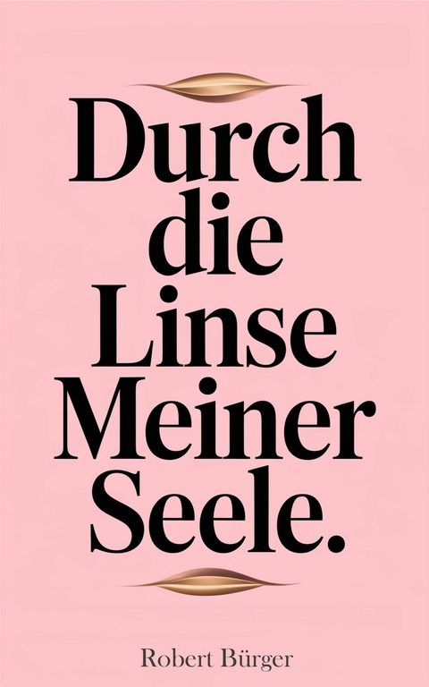 Durch die Linse meiner Seele - Robert B&uuml;rger