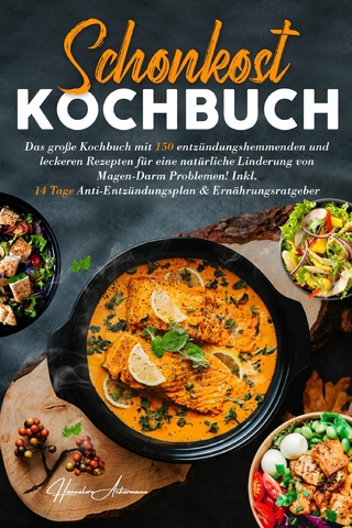 Schonkost Kochbuch! Das große Kochbuch mit 150 entzündungshemmenden & leckeren Rezepten!