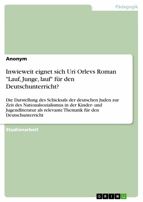 Inwieweit eignet sich Uri Orlevs Roman "Lauf, Junge, lauf" für den Deutschunterricht?