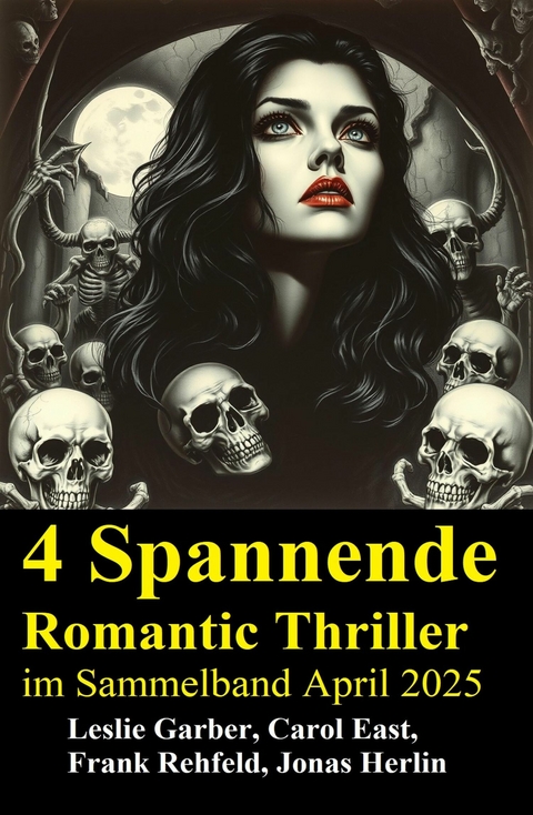 4 Spannende Romantic Thriller im Sammelband April 2025 -  Leslie Garber,  Jonas Herlin,  Carol East,  Frank Rehfeld