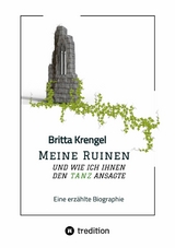 Meine Ruinen und wie ich ihnen den Tanz ansagte - Britta Krengel