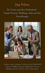 Die Suche nach dem S&uuml;ndenbock: Soziale Normen, Mobbing, Liebe und ihre Auswirkungen - J&ouml;rg Polster