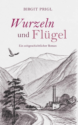 Wurzeln und Flügel - ein zeitgeschichtlicher Roman