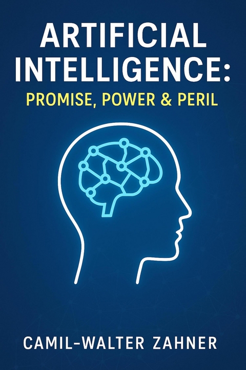 Artificial Intelligence: Promise, Power & Peril - Camil-Walter Zahner