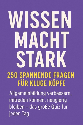 Wissen macht stark – 250 spannende Fragen für kluge Köpfe
