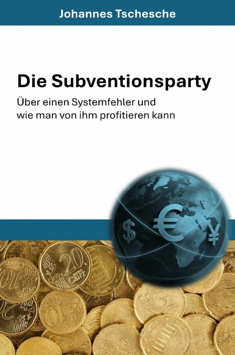 Die Subventionsparty - Johannes Tschesche