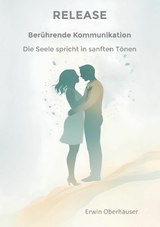 RELEASE - berührende Kommunikation - wenn Worte berühren, sind Konzepte, Techniken und Tricks überflüssig, hinter denen wir uns ja doch nur verstecken, aus Angst vor Intimität - die Erkenntnis reicht -  RELEASE