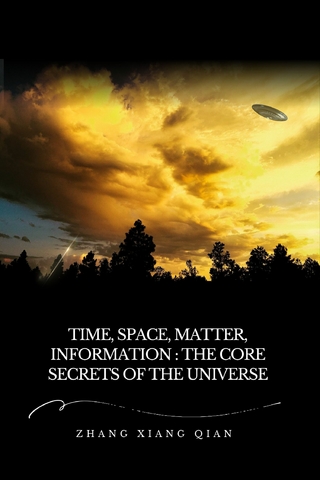 Time, Space, Matter, Information: The Core Secrets of the Universe