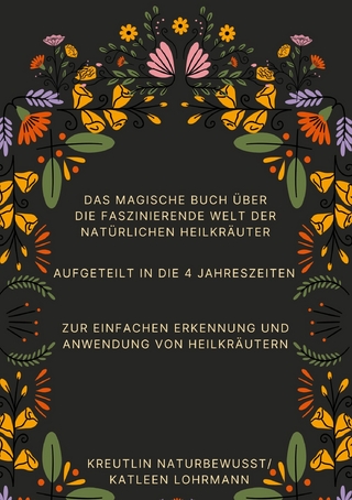 Das magische Buch über die faszinierende Welt der natürlichen Heilkräuter