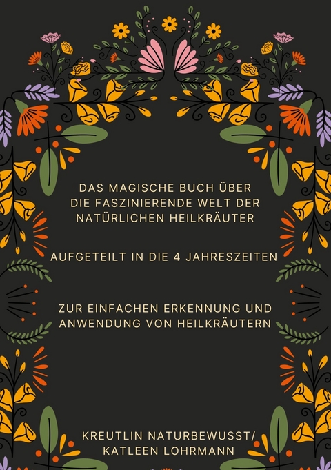 Das magische Buch &uuml;ber die faszinierende Welt der nat&uuml;rlichen Heilkr&auml;uter - Katleen Lohrmann
