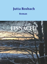 Eisnacht - Vom Leben zwischen den Kriegen - Jutta Rosbach