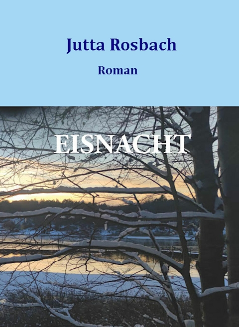 Eisnacht - Vom Leben zwischen den Kriegen - Jutta Rosbach