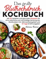 Das gro&szlig;e Bluthochdruck Kochbuch &ndash; 150 gesunde & herzfreundliche Rezepte f&uuml;r jeden Tag - Hermine Kr&auml;mer