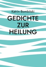 Gedichte zur Heilung - Katrin Bombitzki