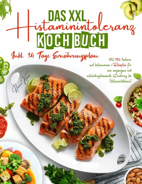Das XXL Histaminintoleranz Kochbuch &ndash; 150 histaminarme & leckere Rezepte f&uuml;r jeden Tag - Hermine Kr&auml;mer