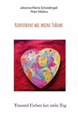 Kunterbunt wie meine Tr&auml;ume - Johanna Maria Schwidergall, Peter Mubiru