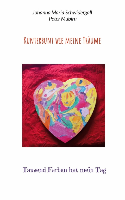 Kunterbunt wie meine Tr&auml;ume - Johanna Maria Schwidergall, Peter Mubiru