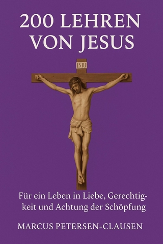 200 Lehren von Jesus – Für ein Leben in Liebe, Gerechtigkeit und Achtung der Schöpfung