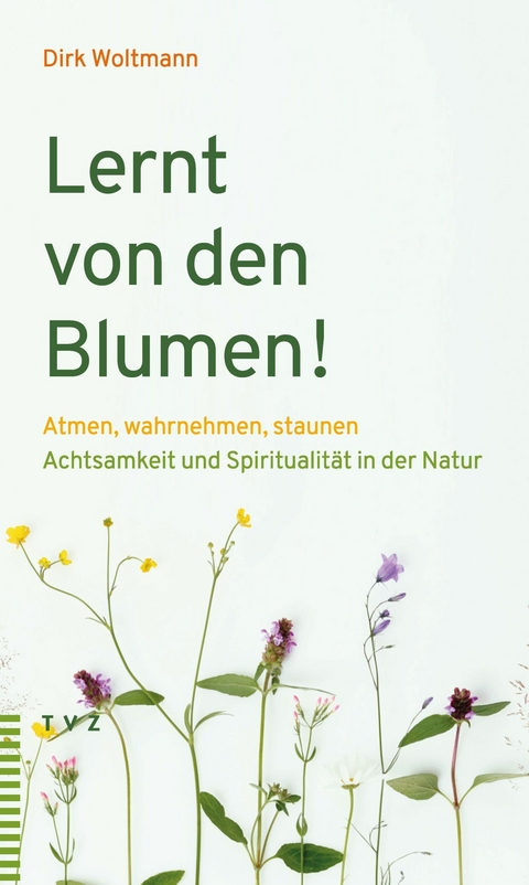 Lernt von den Blumen! - Dirk Woltmann