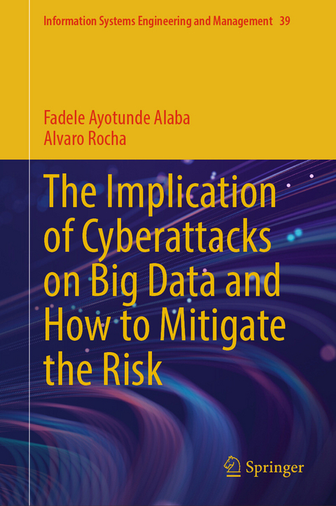 The Implication of Cyberattacks on Big Data and How to Mitigate the Risk - Fadele Ayotunde Alaba, Alvaro Rocha