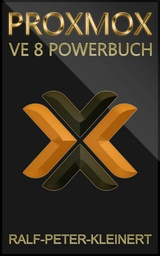 Proxmox VE 8 Powerbuch -  Ralf-Peter Kleinert