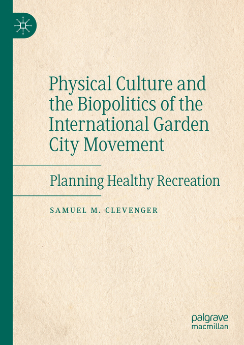 Physical Culture and the Biopolitics of the International Garden City Movement -  Samuel M. Clevenger