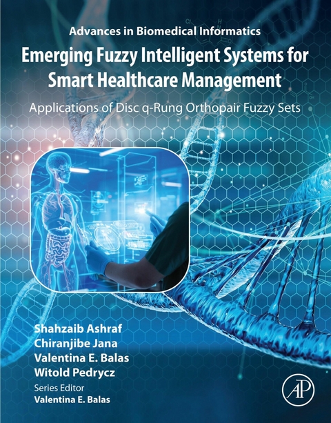 Emerging Fuzzy Intelligent Systems for Smart Healthcare Management -  Shahzaib Ashraf,  Valentina Emilia Balas,  Chiranjibe Jana,  Witold Pedrycz