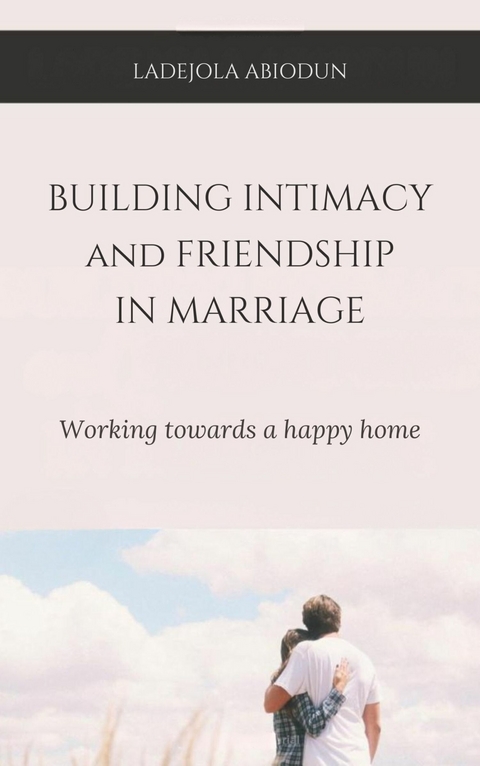 Building Intimacy And Friendship In Marriage -  Ladejola Abiodun