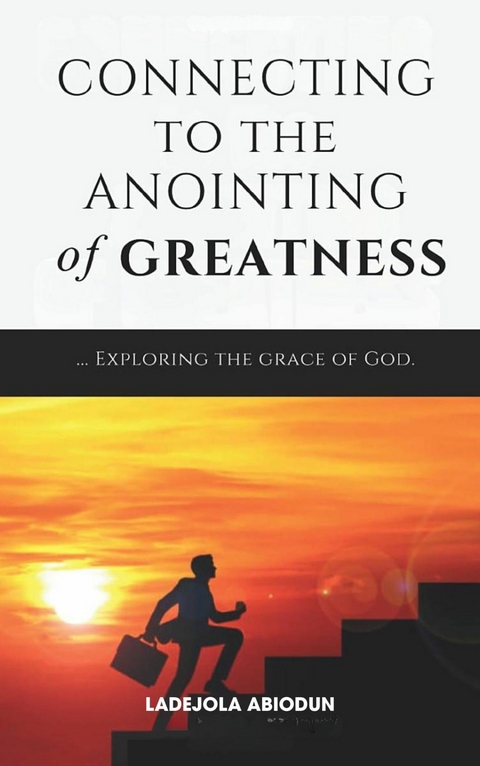Connecting to the Anointing of Greatness -  Ladejola Abiodun