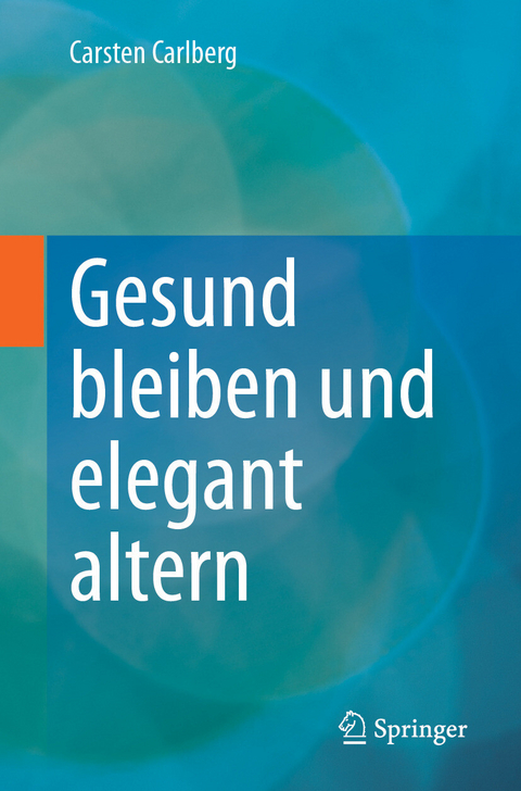 Gesund bleiben und elegant altern - Carsten Carlberg