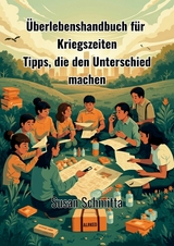 &Uuml;berlebenshandbuch f&uuml;r Kriegszeiten - Susan Schmitta