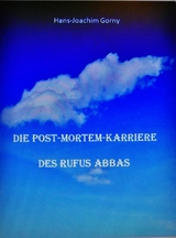 Die Post-mortem-Karriere des Rufus Abbas - Hans Joachim Gorny