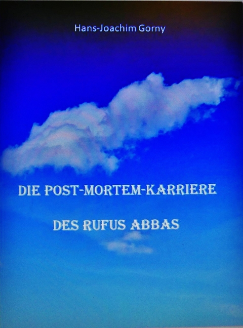 Die Post-mortem-Karriere des Rufus Abbas - Hans Joachim Gorny