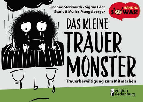 Das kleine Trauermonster - Trauerbewältigung zum Mitmachen - Susanne Starkmuth, Sigrun Eder, Scarlett Müller-Mangelberger