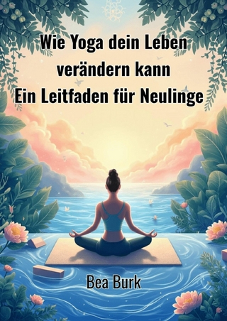 Wie Yoga dein Leben verändern kann